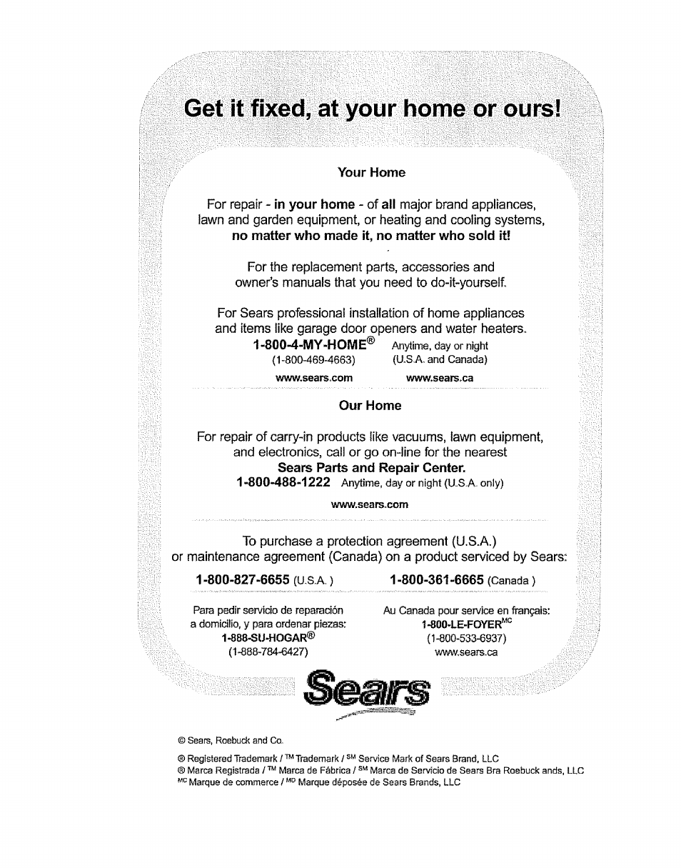 Get it fixed, at your home or ours, Your home, Made it, no matter who sold it | Our home, 800-827-6655 (u sa ), 800-361-6665 (canada ) | Kenmore 116.36932 User Manual | Page 23 / 23