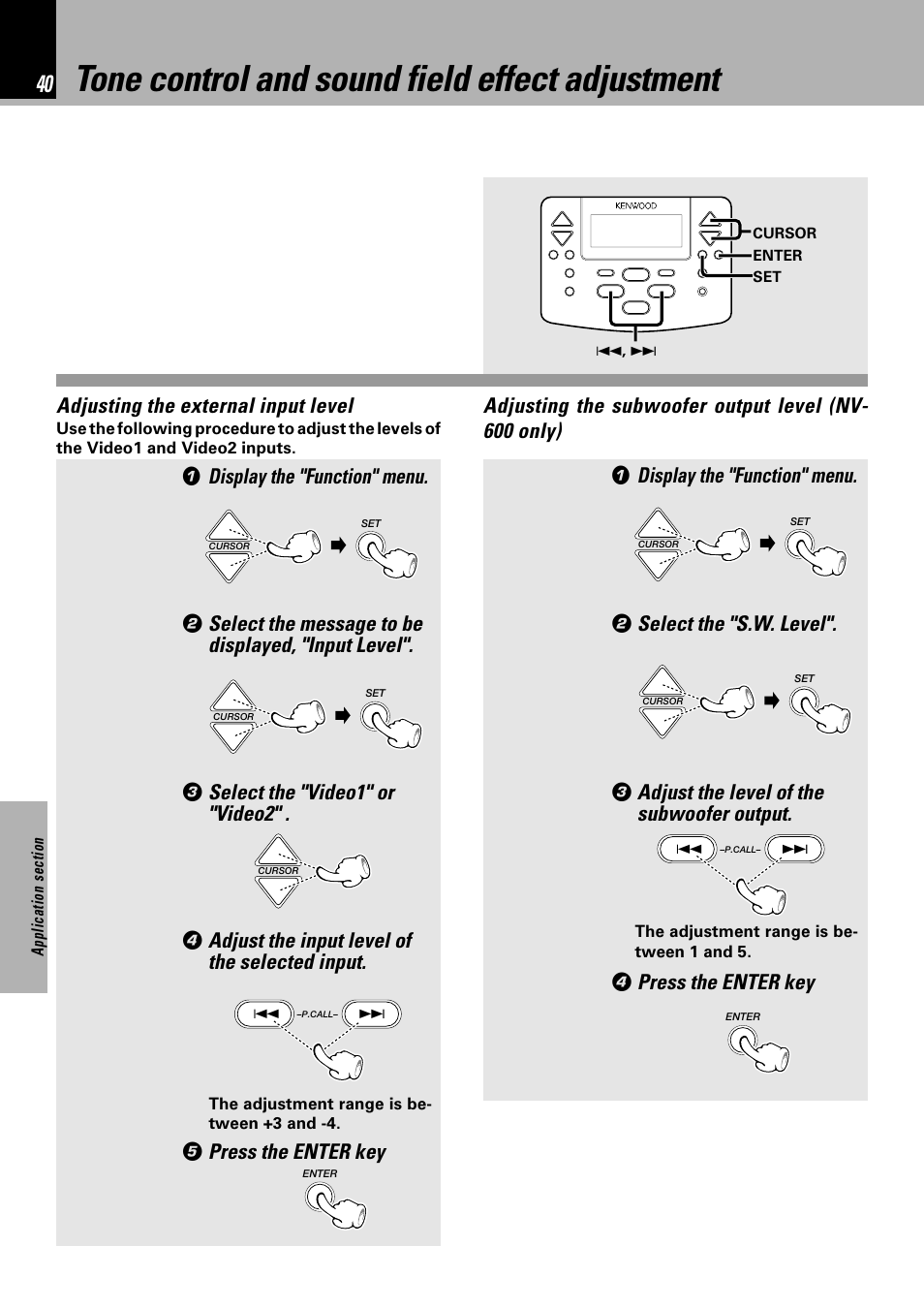 Tone control and sound field effect adjustment, Adjusting the external input level, Display the "function" menu | Select the message to be displayed, "input level, Select the "video1" or "video2, Adjust the input level of the selected input, Press the enter key, Select the "s.w. level, Adjust the level of the subwoofer output | Kenwood NV 600 User Manual | Page 40 / 64