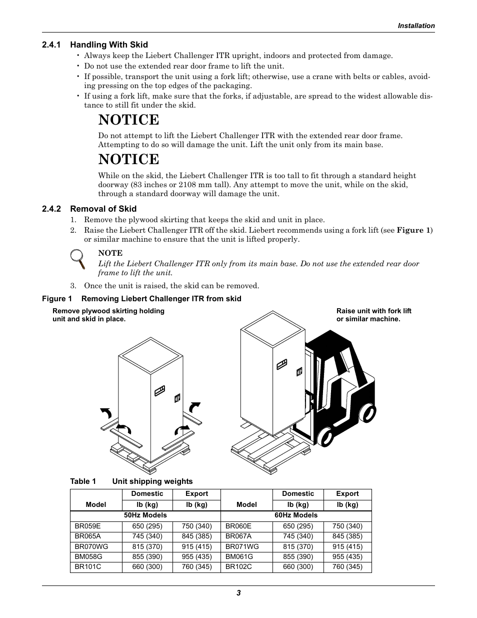 1 handling with skid, 2 removal of skid, Figure 1 removing liebert challenger itr from skid | Table 1 unit shipping weights, Handling with skid, Removal of skid, Removing liebert challenger itr from skid, Table 1, Unit shipping weights, Notice | Liebert Challenger ITR User Manual | Page 9 / 64