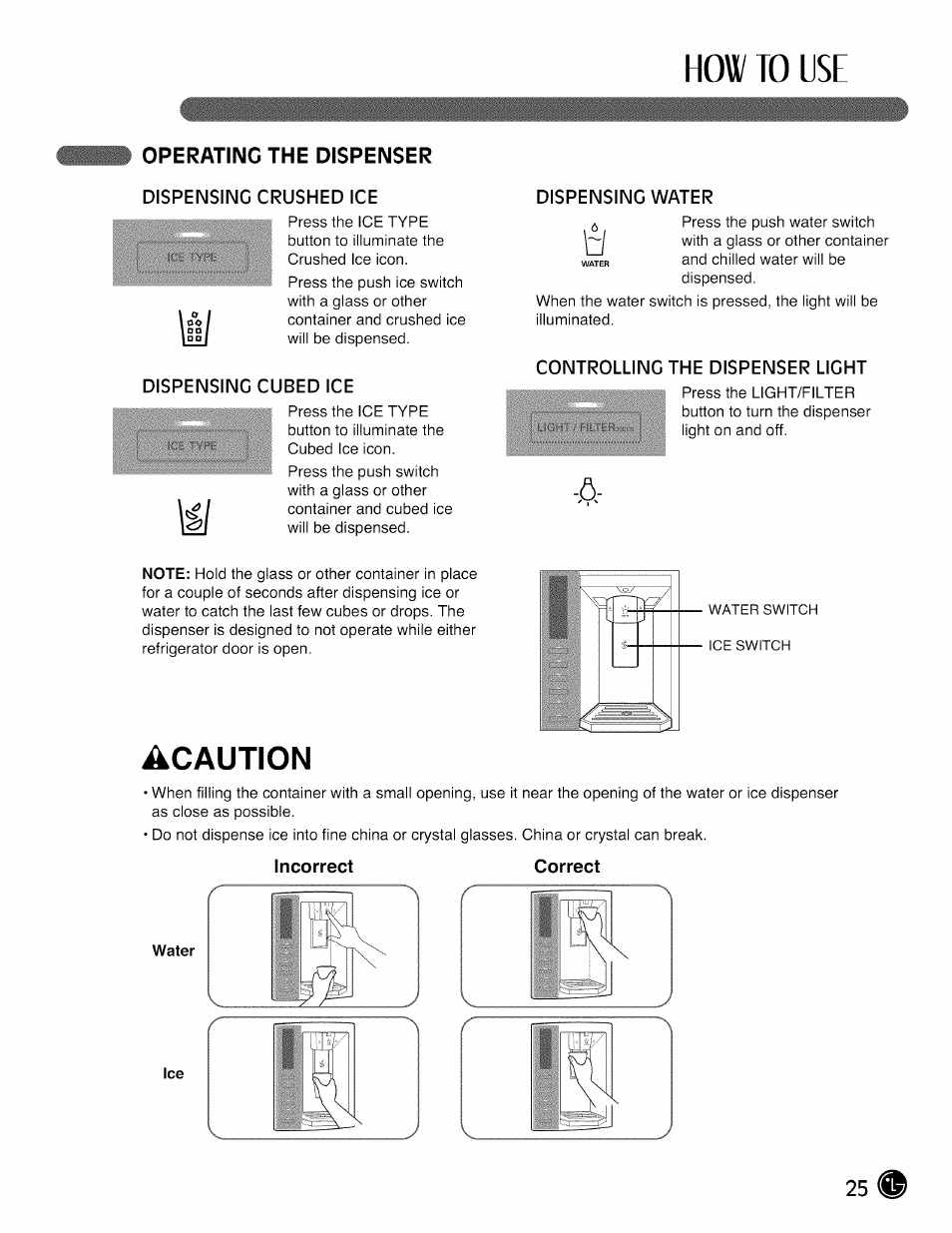 Dispensing crushed ice, Dispensing cubed ice, Dispensing water | Controlling the dispenser light, Incorrect, How to use, Acaution | LG LMX28G83 User Manual | Page 25 / 46