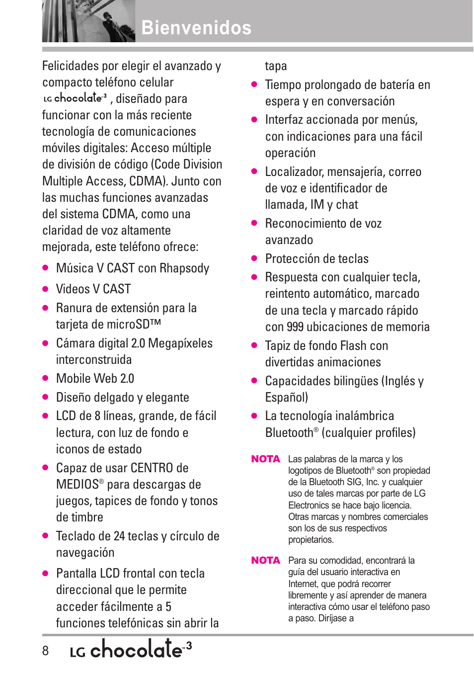 Bienvenidos, Música v cast con rhapsody, Videos v cast | Ranura de extensión para la tarjeta de microsd, Cámara digital 2.0 megapíxeles interconstruida, Mobile web 2.0, Diseño delgado y elegante, Capaz de usar centro de medios, Teclado de 24 teclas y círculo de navegación, Reconocimiento de voz avanzado | LG Chocolate 3 User Manual | Page 145 / 288