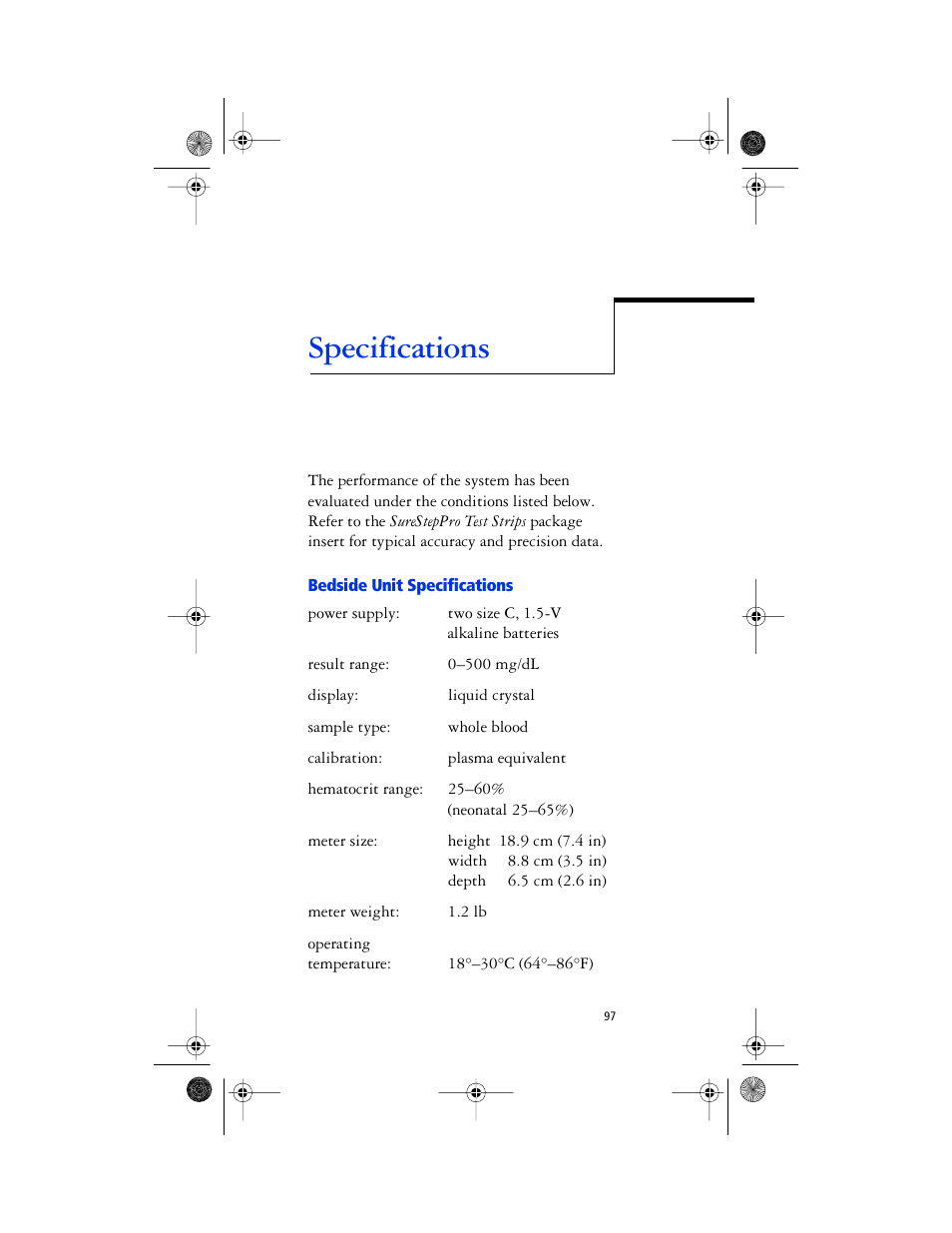 Chapter head - specifications, Body - result range: 0–500 mg/dl, Body - display: liquid crystal | Body - sample type: whole blood, Body - calibration: plasma equivalent, Body - hematocrit range: 25–60% (neonatal 25–65%), Body - meter weight: 1.2 lb, Body - operating temperature: 18˚–30˚c (64˚–86˚f), Specifications bedside unit specifications, Specifications | Lifescan SureStep Pro User Manual | Page 109 / 117