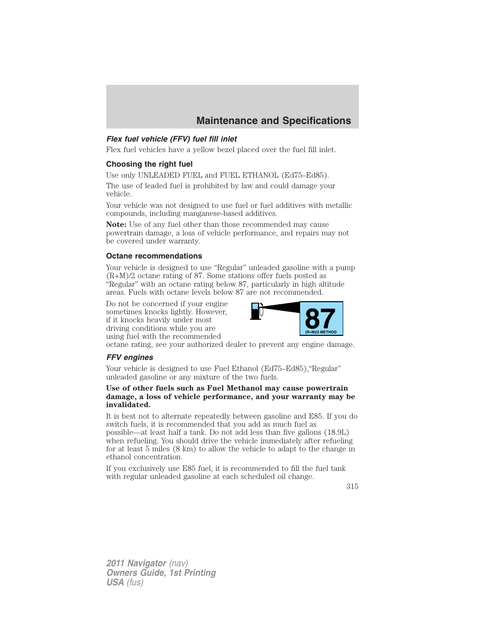 Flex fuel vehicle (ffv) fuel fill inlet, Choosing the right fuel, Octane recommendations | Ffv engines | Lincoln 2011 Navigator User Manual | Page 315 / 370