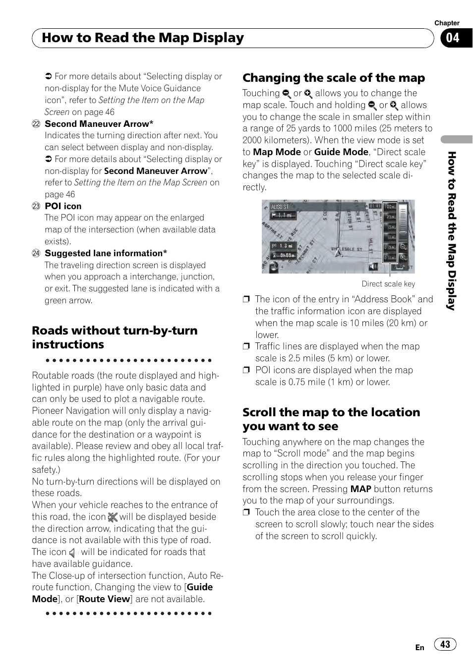 Roads without turn-by-turn, Instructions, Changing the scale of the map 43 | Scroll the map to the location you want, To see, How to read the map display, Roads without turn-by-turn instructions, Changing the scale of the map, Scroll the map to the location you want to see | Pioneer AVIC-Z3 User Manual | Page 43 / 211