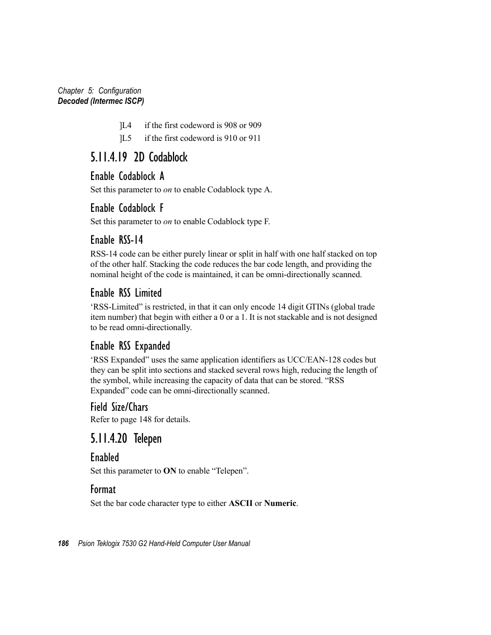 19 2d codablock, 20 telepen, 19 2d codablock 5.11.4.20 telepen | Enable codablock a, Enable codablock f, Enable rss-14, Enable rss limited, Enable rss expanded, Field size/chars, Enabled | Psion Teklogix Hand-Held Computer 7530 G2 User Manual | Page 214 / 296