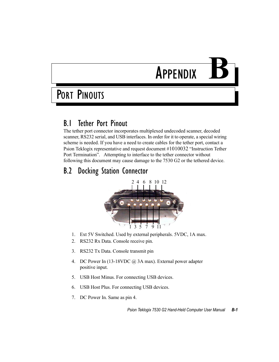 Port pinouts, B.1 tether port pinout, B.2 docking station connector | Appendix b: port pinouts, Ppendix, Inouts | Psion Teklogix Hand-Held Computer 7530 G2 User Manual | Page 279 / 296
