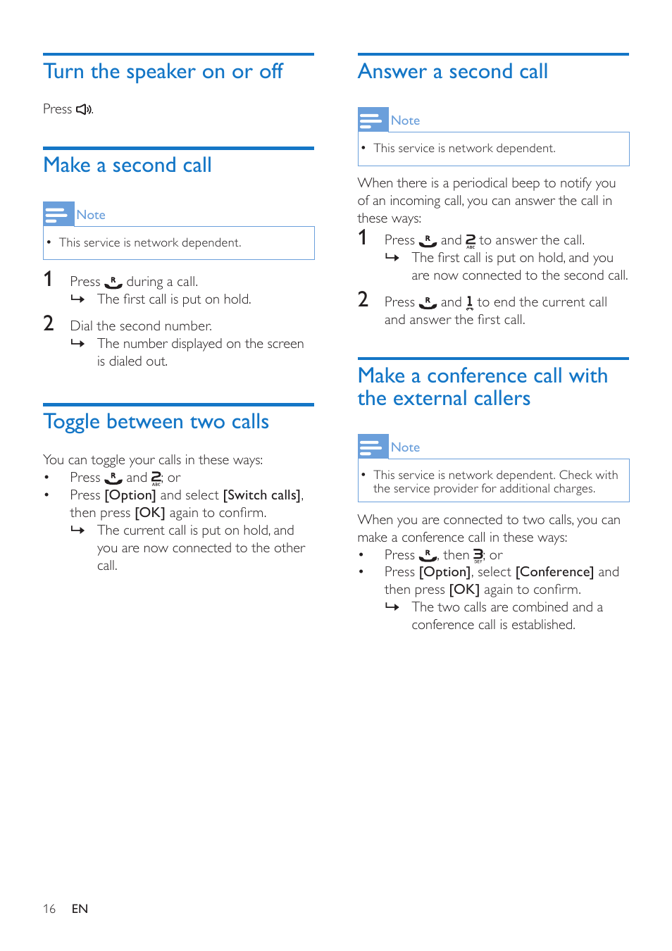 Mute the microphone, Turn the speaker on or off, Make a second call | Toggle between two calls, Answer a second call, Make a conference call with the external callers, Make a conference call with the, External callers | Philips CD485 User Manual | Page 16 / 48