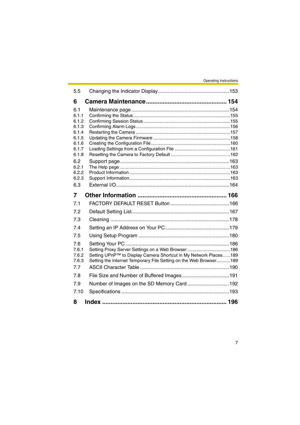 5 changing the indicator display 153, 6 camera maintenance 154, 1 confirming the status 155 | 2 confirming session status 155, 3 confirming alarm logs 156, 4 restarting the camera 157, 5 updating the camera firmware 158, 6 creating the configuration file 160, 7 loading settings from a configuration file 161, 8 resetting the camera to factory default 162 | Panasonic BB-HCM381A User Manual | Page 7 / 198