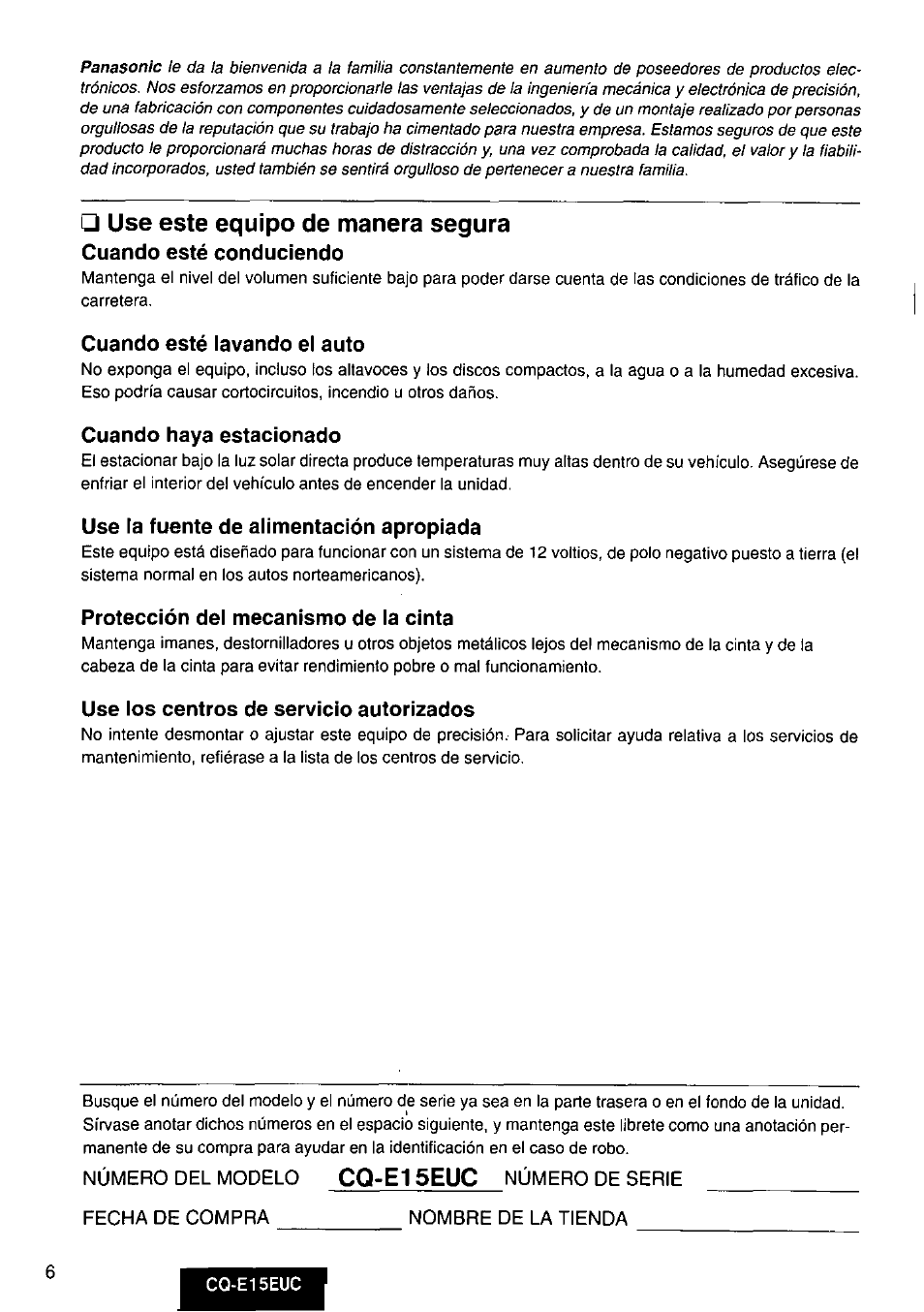Use este equipo de manera segura, Cuando esté conduciendo, Cuando esté lavando el auto | Cuando haya estacionado, Use la fuente de alimentación apropiada, Protección del mecanismo de la cinta, Use los centros de servicio autorizados, Número del modelo cq-e1 5euc número de serie, Cq-e1 5euc | Panasonic CQE15EUC User Manual | Page 6 / 76