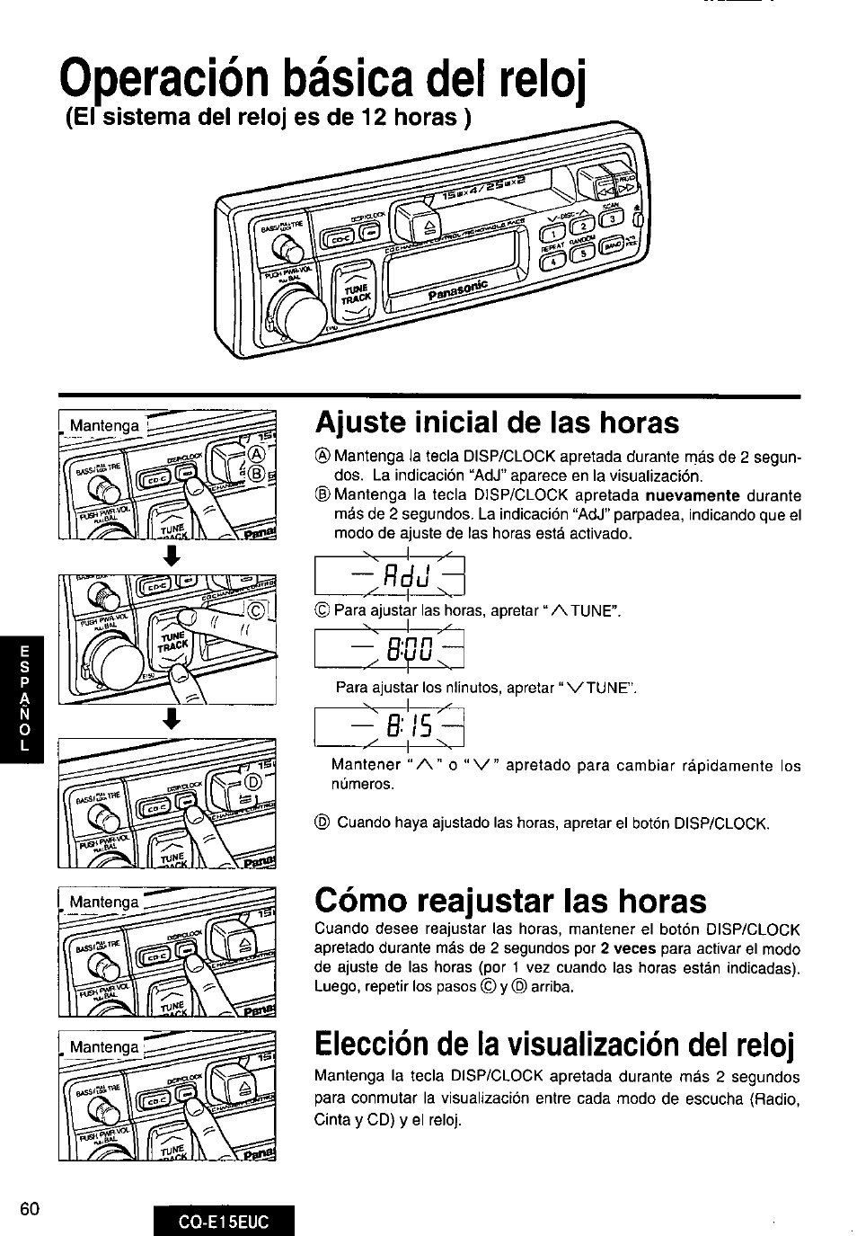 Operación básica dei reioj, El sistema del reloj es de 12 horas ), Cómo reajustar las horas | Elección de la visualización del reloj, Operación básica del reloj, Ajuste inicial de las horas | Panasonic CQE15EUC User Manual | Page 60 / 76