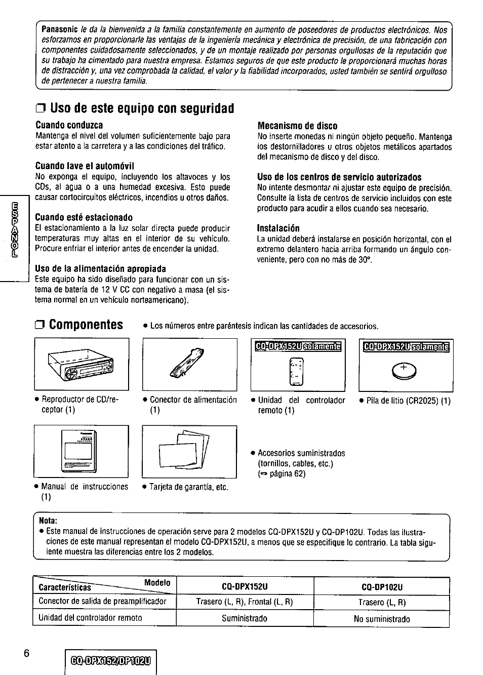 Uso de este equipo con seguridad, Nota, Componentes | Cuando conduzca, Cuando lave el automóvil, Cuando esté estacionado, Uso de la alimentación apropiada, Mecanismo de disco, Uso de los centros de servicio autorizados, Instalación | Panasonic CQ-DPX152 User Manual | Page 6 / 72