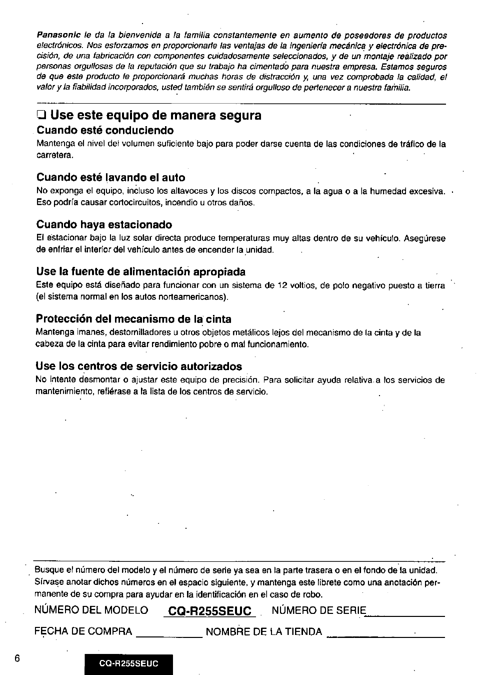 Use este equipo de manera segura, Cuando esté conduciendo, Cuando esté lavando el auto | Cuando haya estacionado, Use la fuente de alimentación apropiada, Protección del mecanismo de la cinta, Use los centros de servicio autorizados, Cq-r255seuc | Panasonic CQR255SEUC User Manual | Page 6 / 80