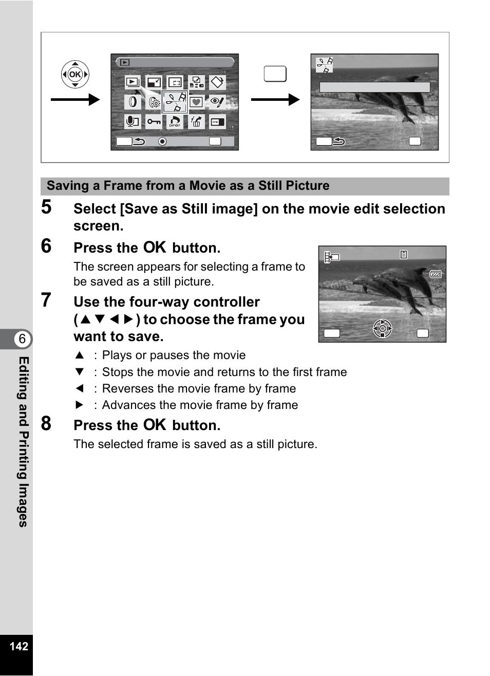 P.142, Press the 4 button, 6editin g an d printi ng im age s | Saving a frame from a movie as a still picture, The selected frame is saved as a still picture | Pentax Optio W10 User Manual | Page 144 / 208