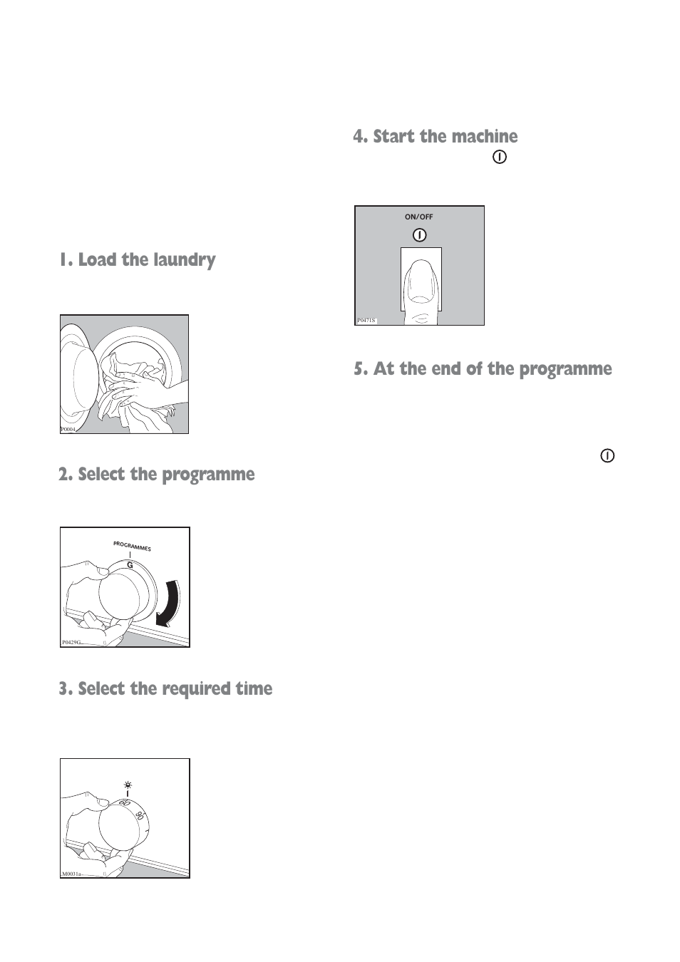 Load the laundry, Select the programme, Select the required time | Start the machine, At the end of the programme | Prima Donna Designs LPR 721 User Manual | Page 11 / 31