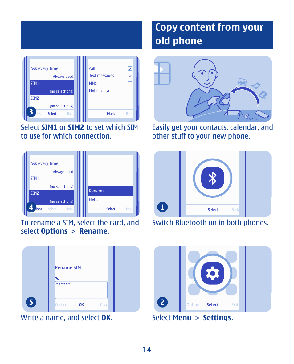Copy content from your old phone, Write a name, and select ok . 5, Switch bluetooth on in both phones. 1 | Select menu > settings . 2 14 | Nokia 112 User Manual | Page 14 / 73