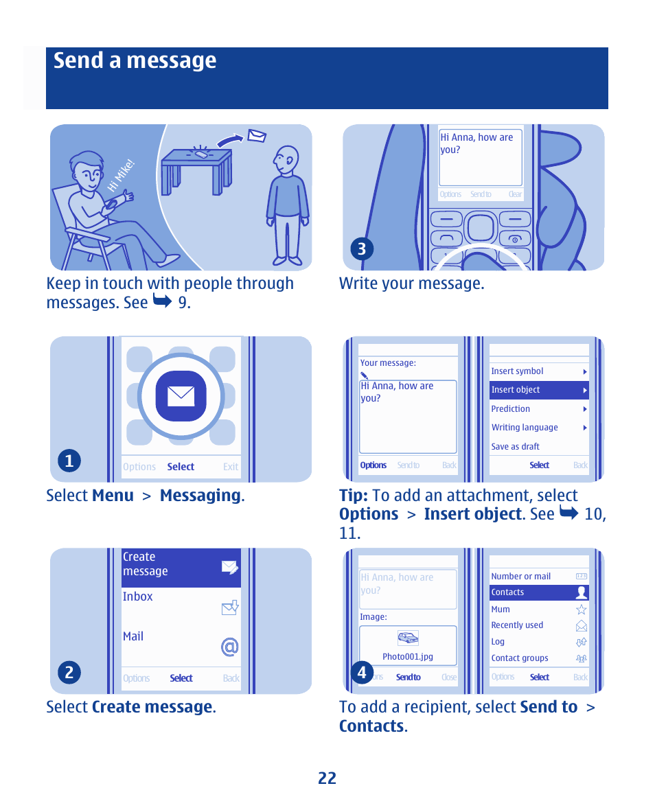 Send a message, Keep in touch with people through messages. see 9, Select menu > messaging . 1 | Select create message . 2, Write your message. 3 | Nokia 112 User Manual | Page 22 / 73