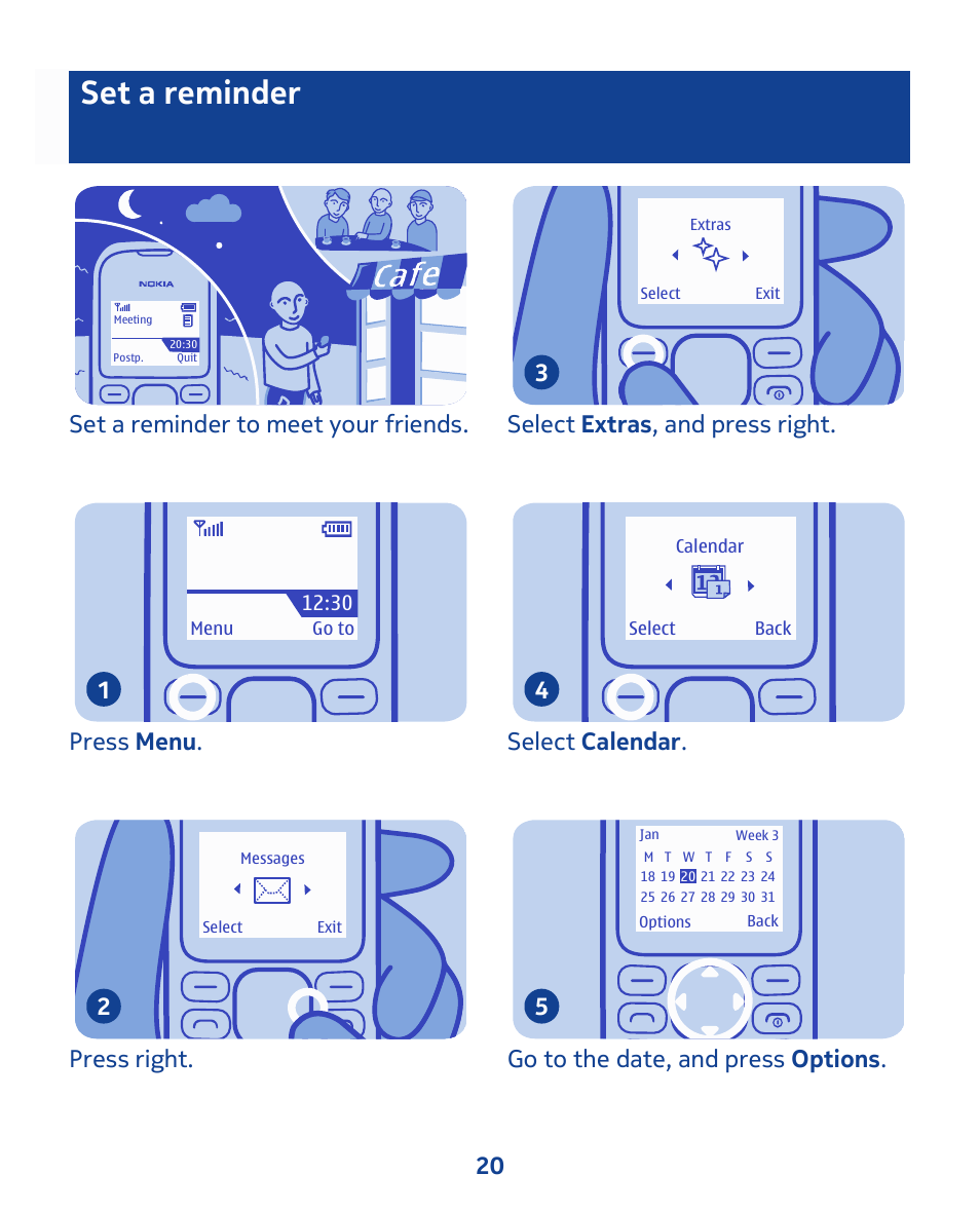 Set a reminder, Set a reminder to meet your friends, Press menu . 1 | Press right. 2, Select extras , and press right. 3, Select calendar . 4, Go to the date, and press options . 5 20 | Nokia 103 User Manual | Page 20 / 34