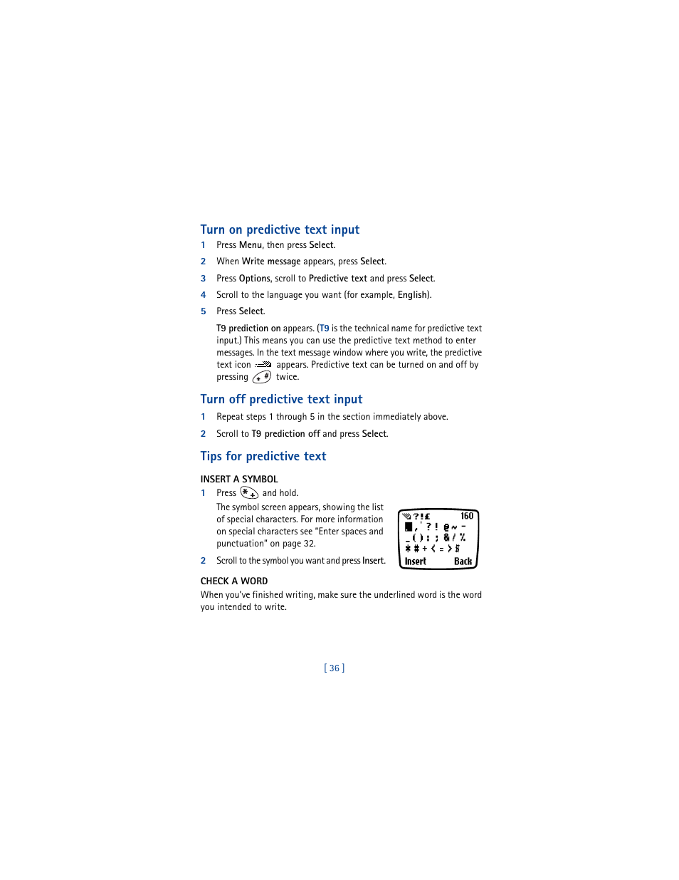 Turn on predictive text input, 1 press menu, then press select, 2 when write message appears, press select | 5 press select, Turn off predictive text input, 2 scroll to t9 prediction off and press select, Tips for predictive text, Insert a symbol, 1 press and hold, 2 scroll to the symbol you want and press insert | Nokia 3361 User Manual | Page 45 / 174