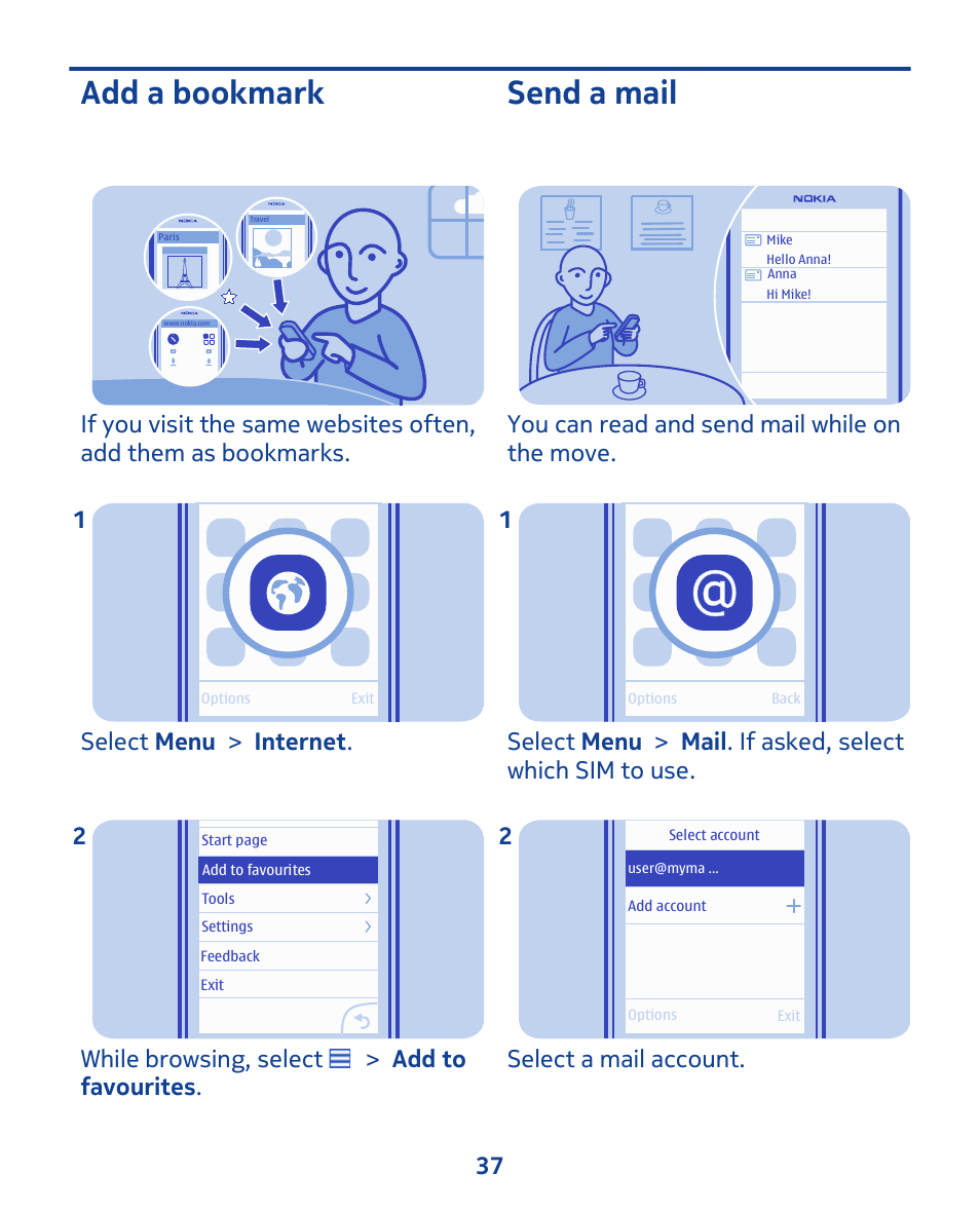 Add a bookmark, Send a mail, Select menu > internet . 1 | While browsing, select > add to favourites . 2, You can read and send mail while on the move, Select a mail account. 2 37 | Nokia 202 User Manual | Page 37 / 60