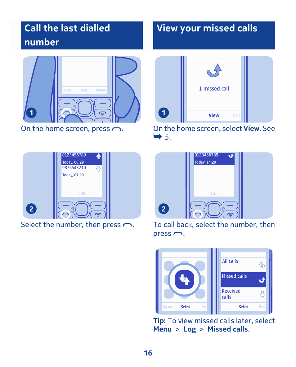 Call the last dialled number, View your missed calls, On the home screen, press . 1 | Select the number, then press . 2, On the home screen, select view . see 5. 1 | Nokia 111 User Manual | Page 16 / 56