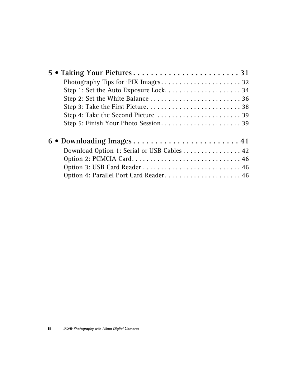 5 • taking your pictures 31, Photography tips for ipix images 32, Step 1: set the auto exposure lock 34 | Step 2: set the white balance 36, Step 3: take the first picture 38, Step 4: take the second picture 39, Step 5: finish your photo session 39, 6 • downloading images 41, Download option 1: serial or usb cables 42, Option 2: pcmcia card 46 | Nikon 990 User Manual | Page 5 / 51
