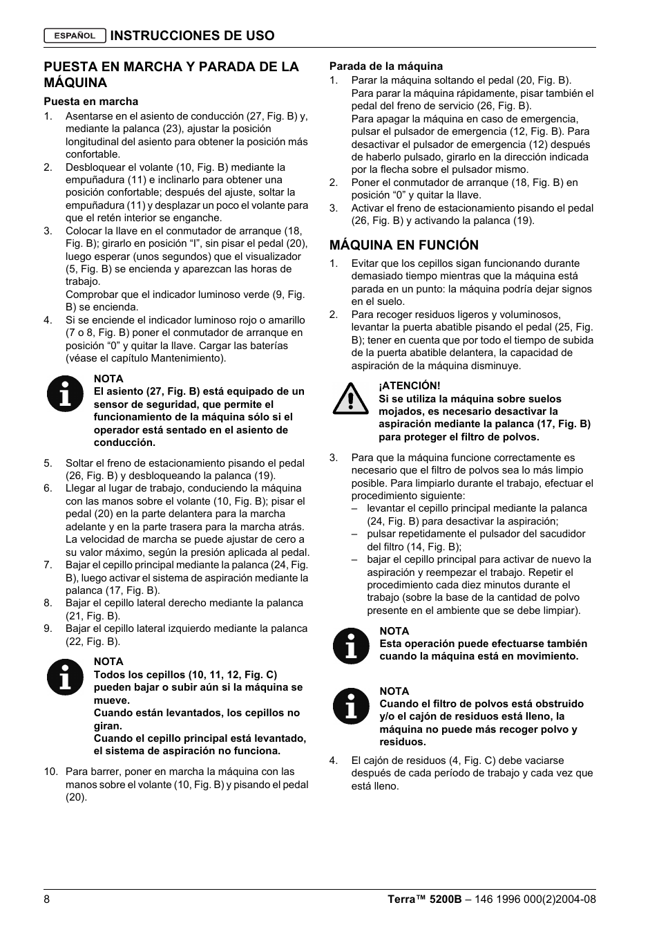 Instrucciones de uso, Puesta en marcha y parada de la máquina, Máquina en función | Nilfisk-Advance America Terra 5200B User Manual | Page 26 / 70