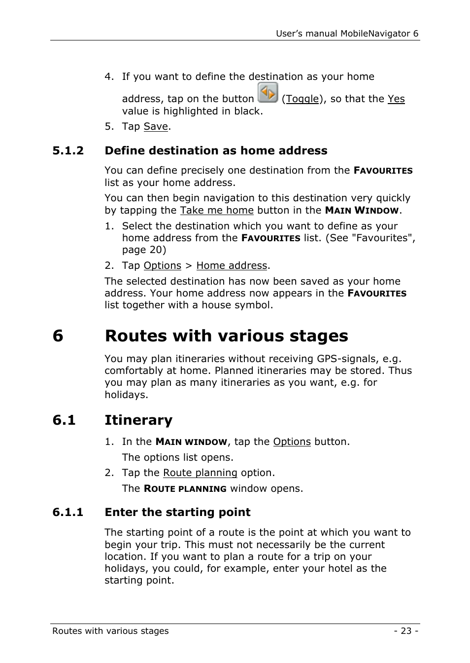 2 define destination as home address, 6 routes with various stages, 1 itinerary | 1 enter the starting point, 6routes with various stages | Navigon MN 6 User Manual | Page 25 / 44