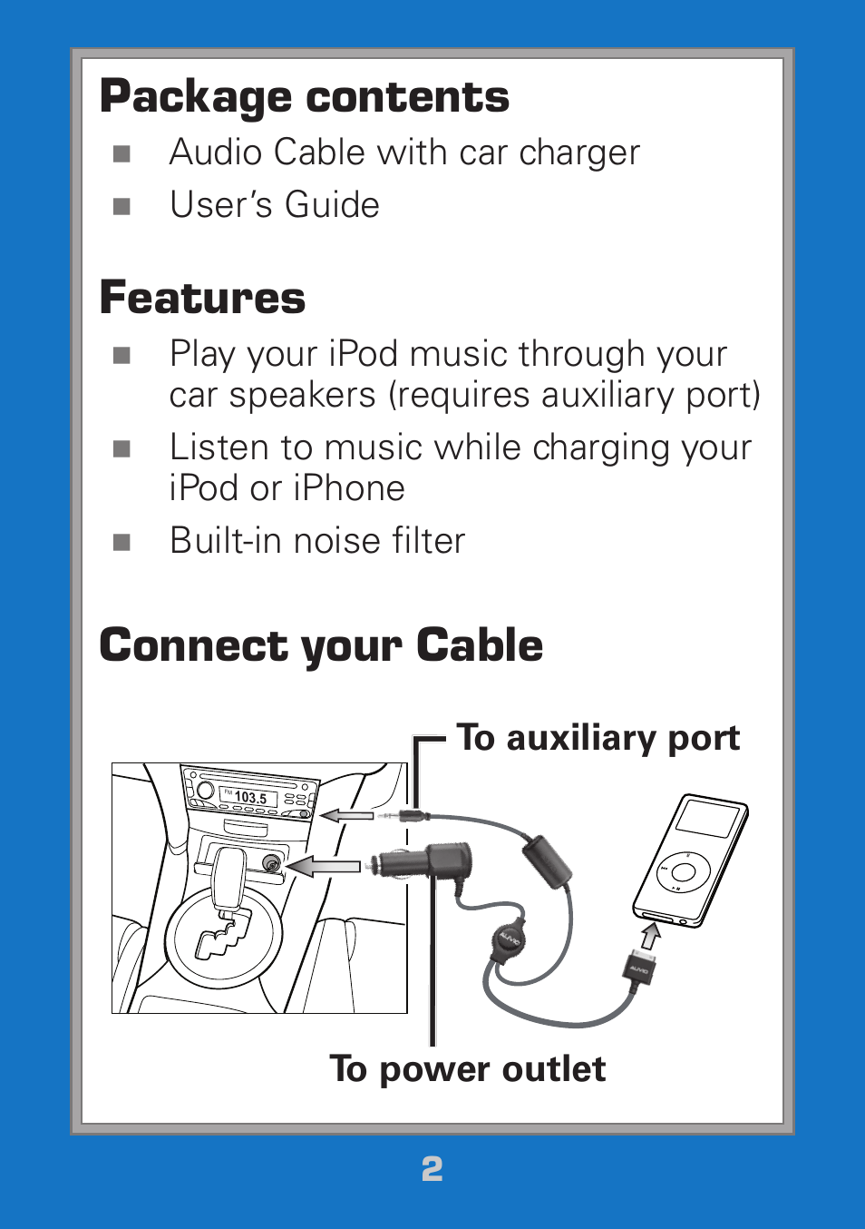 Package contents, Features, Connect your cable | Audio cable with car charger, User’s guide, Listen to music while charging your ipod or iphone, Built-in noise filter | Radio Shack 120-0912 User Manual | Page 2 / 7