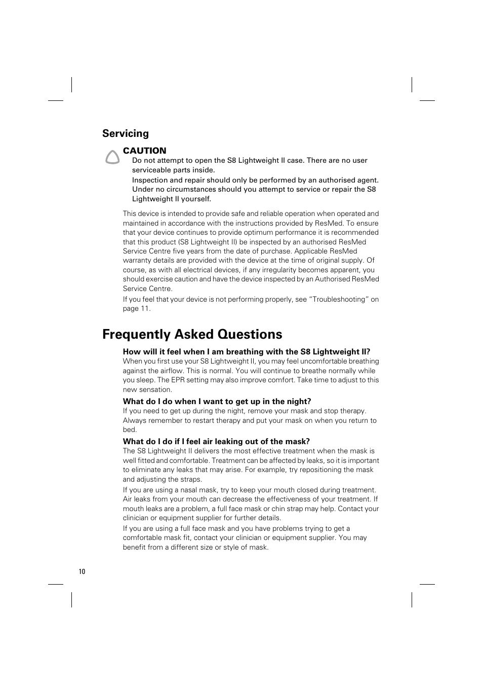 Servicing, Frequently asked questions, What do i do when i want to get up in the night | What do i do if i feel air leaking out of the mask | ResMed Positive Airway Pressure Device S8 User Manual | Page 12 / 20