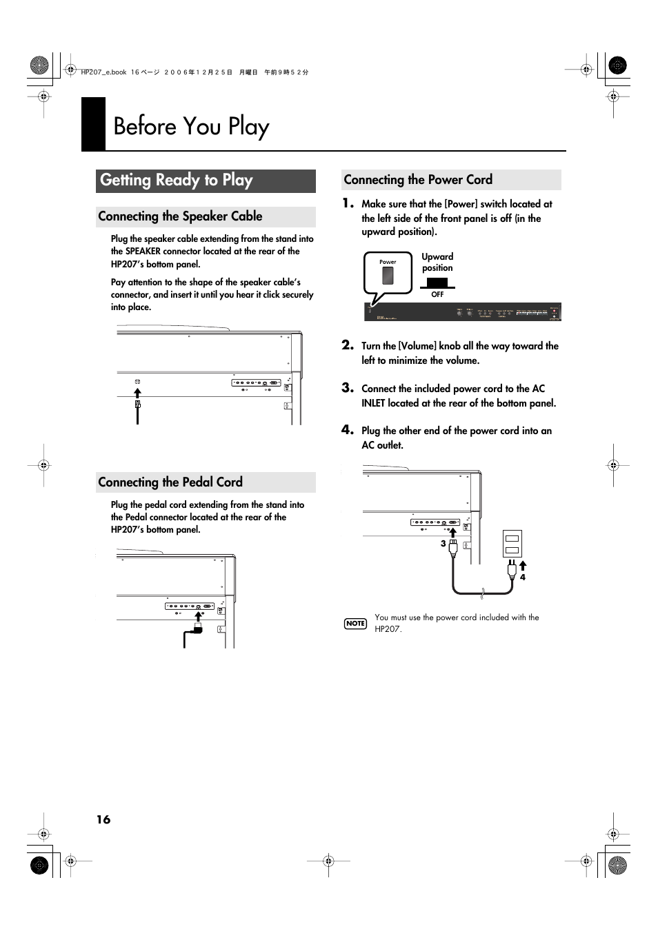 Before you play, Getting ready to play, Connecting the speaker cable | Connecting the pedal cord, Connecting the power cord, Connector (p. 16), Connect the included power cord here (p. 16) | Roland HP-207 User Manual | Page 18 / 120