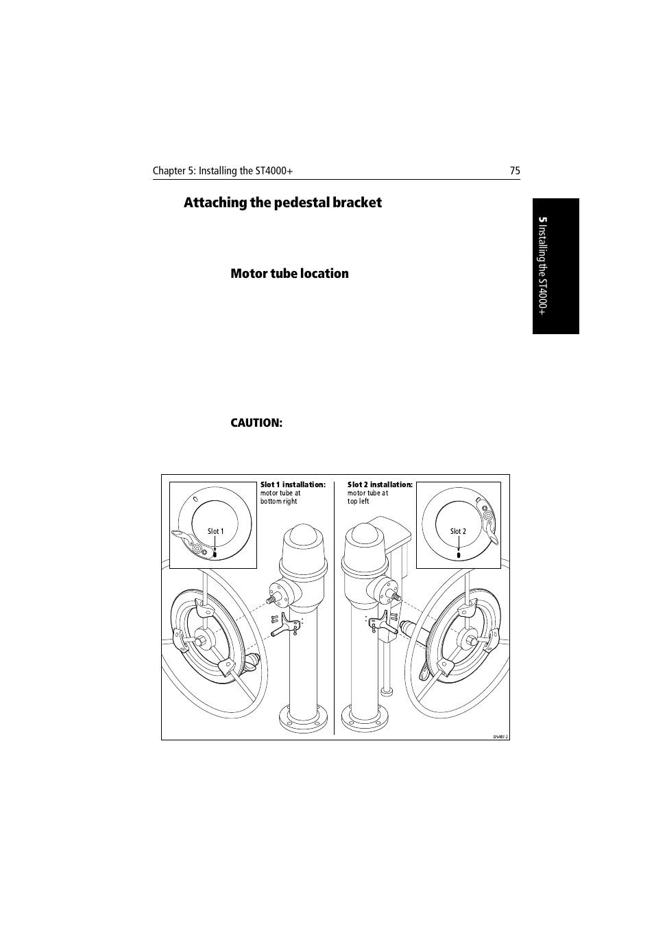 Attaching the pedestal bracket, Motor tube location, Caution | Raymarine autopilot + ST4000+ User Manual | Page 90 / 145