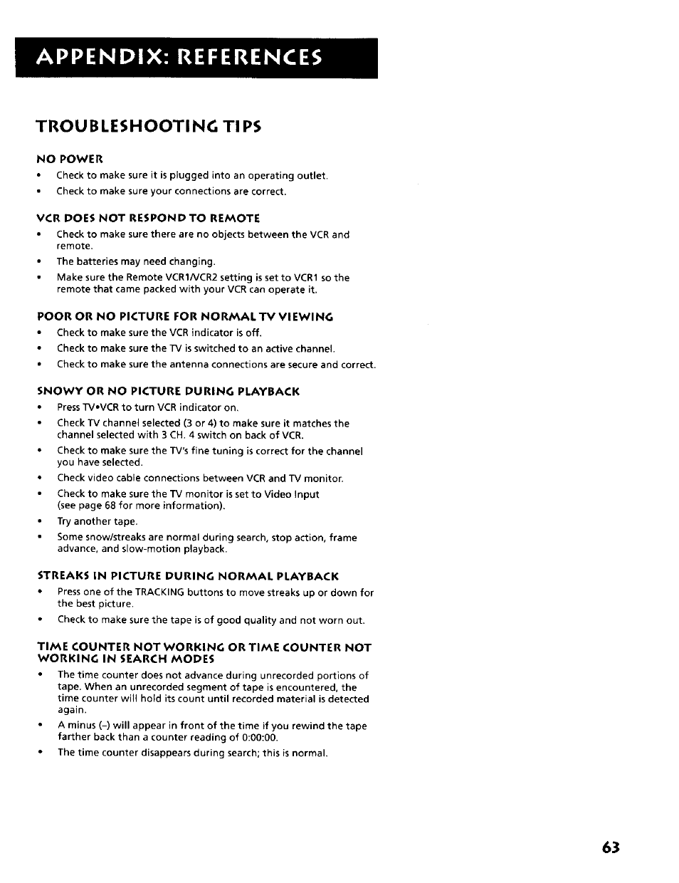 Troubleshooting tips, No power, Vcr does not respond to remote | Poor or no picture for normal tv viewinc, Snowy or no picture durinc playback, Streaks in picture durinc normal playback, Time counter not working or time counter not, Working in search modes, Appendix: references | RCA VR634HF User Manual | Page 65 / 80