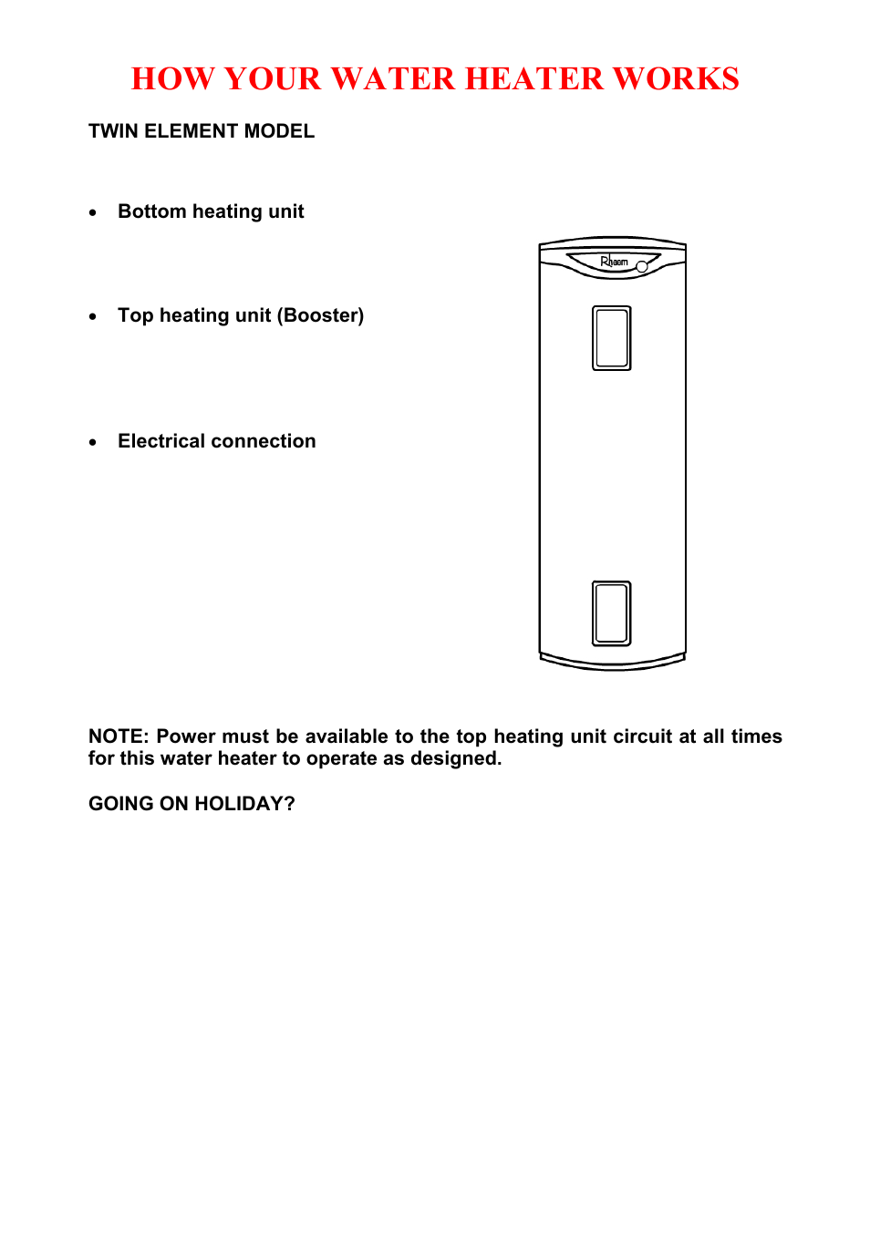 Twin element model, Going on holiday, How your water heater works | Rheem Electric Domestic Water Heater User Manual | Page 9 / 36