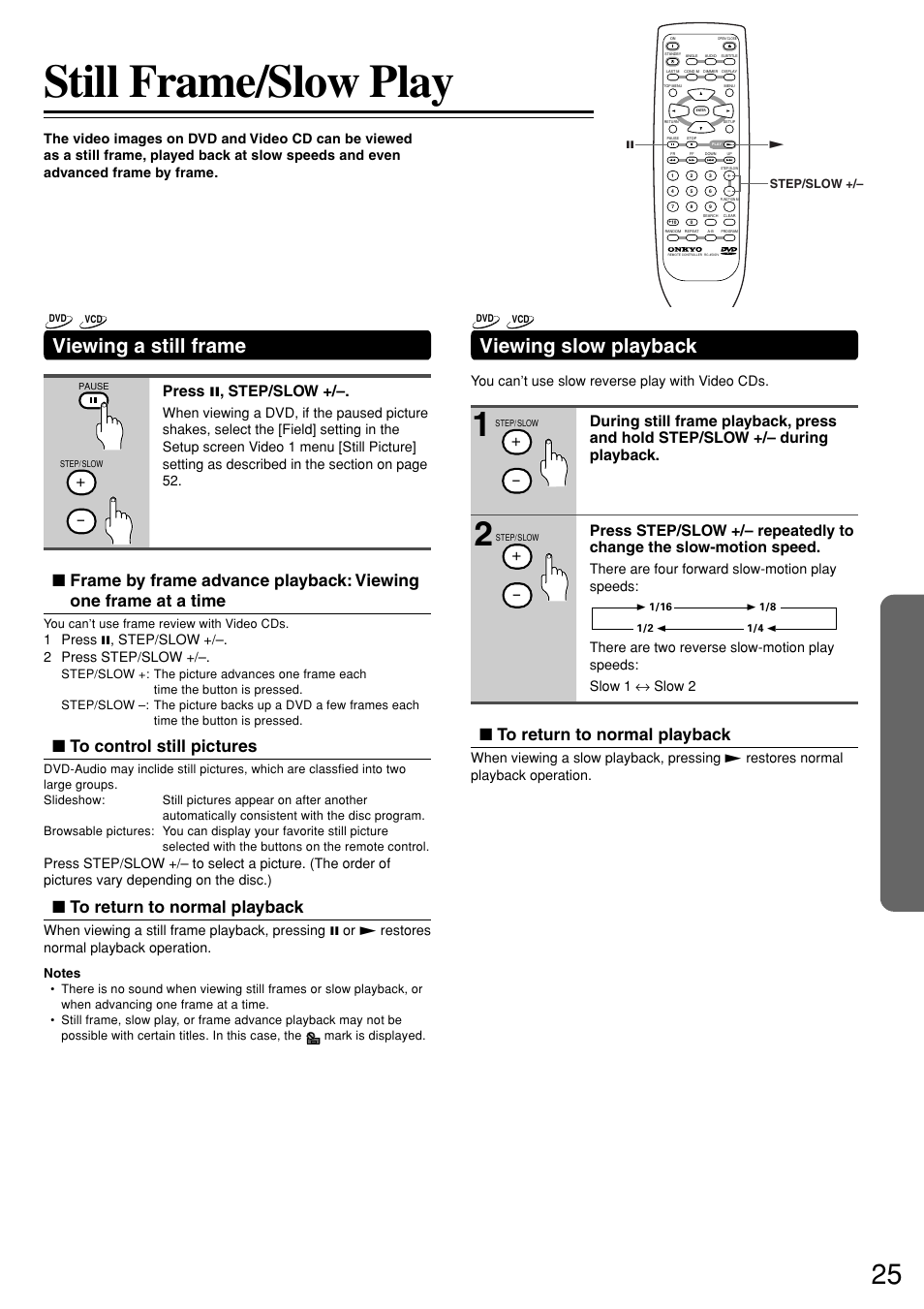 Still frame/slow play, Viewing slow playback, Viewing a still frame | Press 8 , step/slow, 1 press 8, step/slow +/–. 2 press step/slow, You can’t use slow reverse play with video cds | Onkyo DV-S757 User Manual | Page 25 / 64