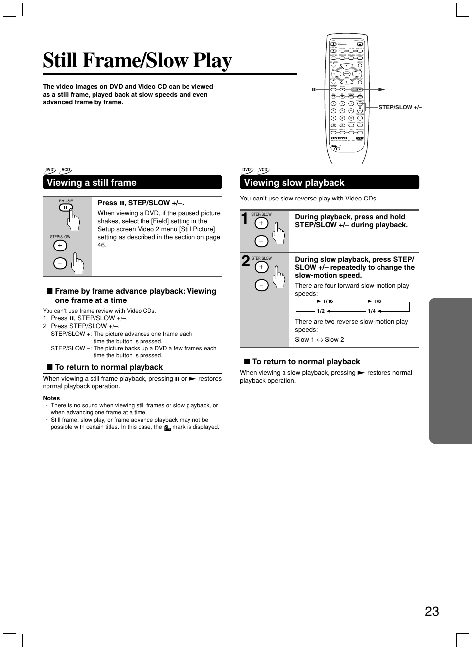 Still frame/slow play, Viewing slow playback, Viewing a still frame | Press 8 , step/slow, 1 press 8, step/slow +/–. 2 press step/slow, You can’t use slow reverse play with video cds | Onkyo DV-L5X User Manual | Page 23 / 60