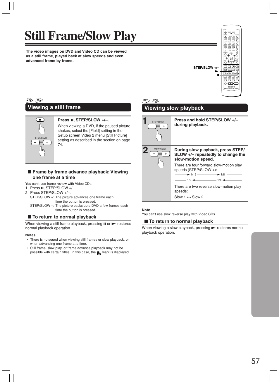 Still frame/slow play, Viewing a still frame, Viewing slow playback | Press 8 , step/slow, 1 press 8, step/slow +/–. 2 press step/slow, 8£ step/slow, You can’t use frame review with video cds, You can’t use slow reverse play with video cds | Onkyo DR-L50 User Manual | Page 57 / 88