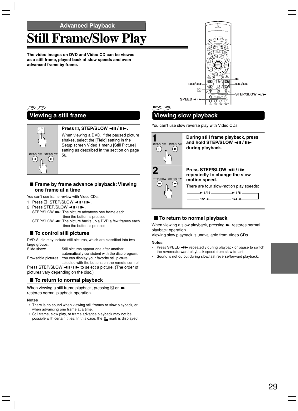 Still frame/slow play, Viewing slow playback, Viewing a still frame | Advanced playback, Press , step/slow e / e, 1 press , step/slow e / e. 2 press step/slow e / e, You can’t use slow reverse play with video cds, There are four slow-motion play speeds | Onkyo DV-SP800 User Manual | Page 29 / 76