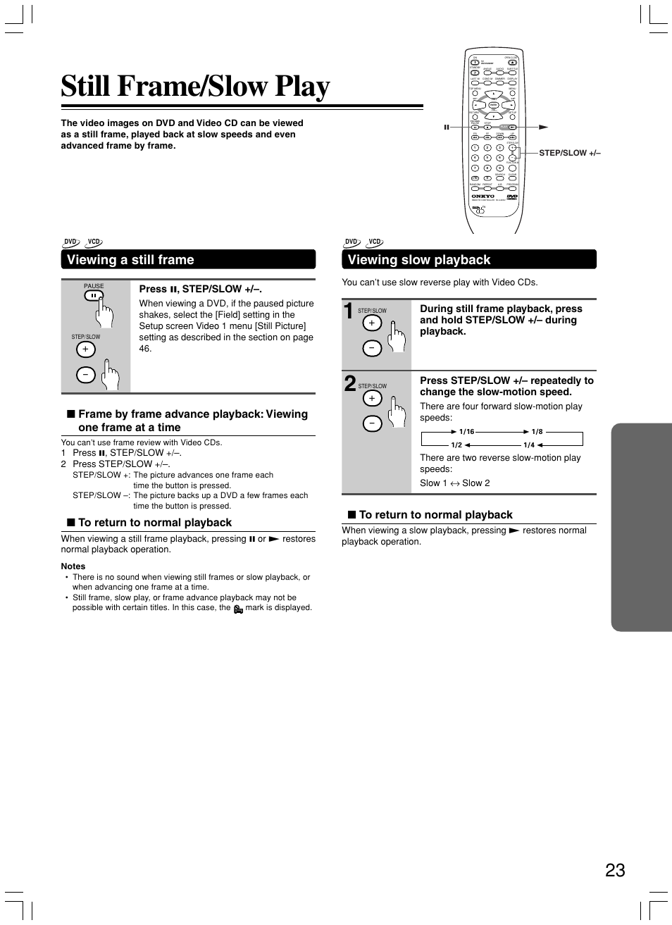 Still frame/slow play, Viewing slow playback, Viewing a still frame | Press 8 , step/slow, 1 press 8, step/slow +/–. 2 press step/slow, You can’t use slow reverse play with video cds | Onkyo DV-SP500 User Manual | Page 23 / 60