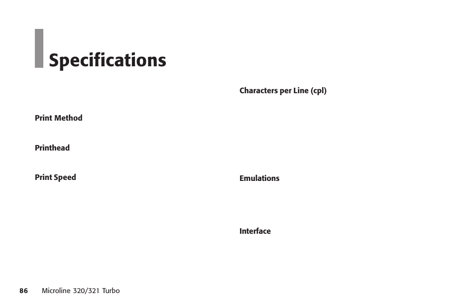 Specifications, 300 cps (utl), 390 cps (hsd) | 435 cps (ssd), 75 cps (nlq), Centronics parallel interface, Ibm proprinter iii, Ieee-284, Impact dot matrix, Interface | Oki MICROLINE 320 TURBO User Manual | Page 86 / 138