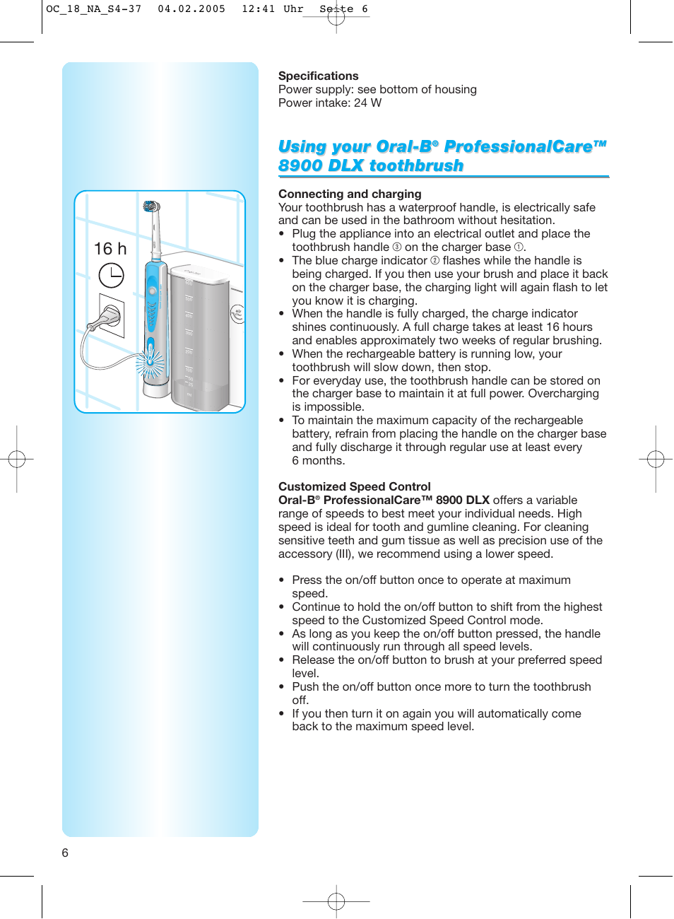16 h, Using your oral-b, Pr ofessionalcar ofessionalcar e e | 8900 dlx toothbr, 8900 dlx toothbr ush ush | Oral-B EM 3032 User Manual | Page 6 / 33