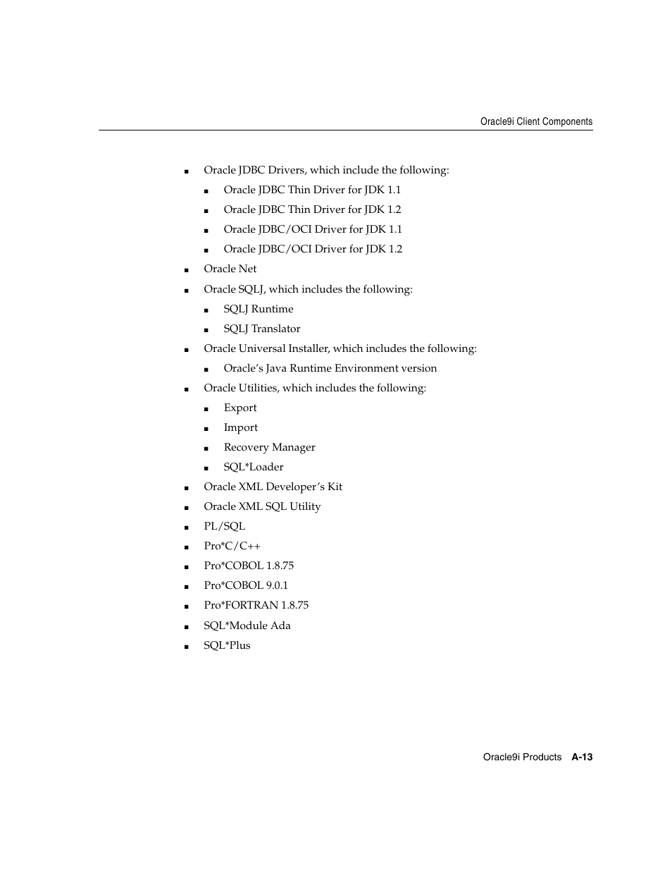 Oracle jdbc drivers, which include the following, Oracle jdbc thin driver for jdk 1.1, Oracle jdbc thin driver for jdk 1.2 | Oracle jdbc/oci driver for jdk 1.1, Oracle jdbc/oci driver for jdk 1.2, Oracle net, Oracle sqlj, which includes the following, Sqlj runtime, Sqlj translator, Oracle’s java runtime environment version | Oracle Audio Technologies ORACLE9I B10508-01 User Manual | Page 119 / 186