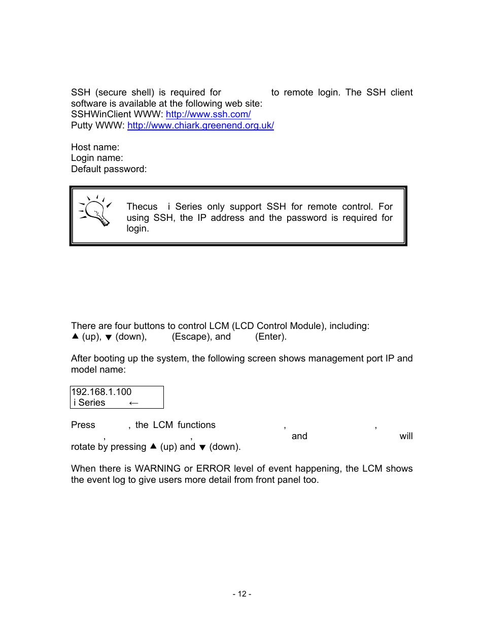 2 remote control – secure shell, Sshwinclient www: http://www.ssh.com, Putty www: http://www.chiark.greenend.org.uk | Host name: 192.168.1.100, Login name: admin, Default password: admin, 4 enclosure, 1 lcm, Up), ( (down), esc (escape), and ent (enter), I series | Thecus Technology i Series User Manual | Page 12 / 91