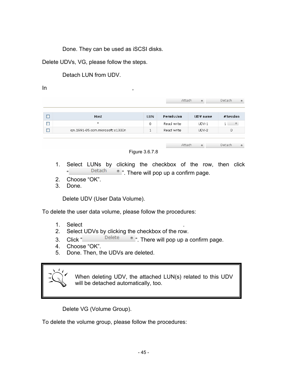 Step 5: done. they can be used as iscsi disks, Delete udvs, vg, please follow the steps, Step 6: detach lun from udv | In “/ volume config / logical unit, Figure 3.6.7.8, Choose “ok, Done, Step 7: delete udv (user data volume), Select “/ volume config / user data volume, Select udvs by clicking the checkbox of the row | Thecus Technology i Series User Manual | Page 45 / 91