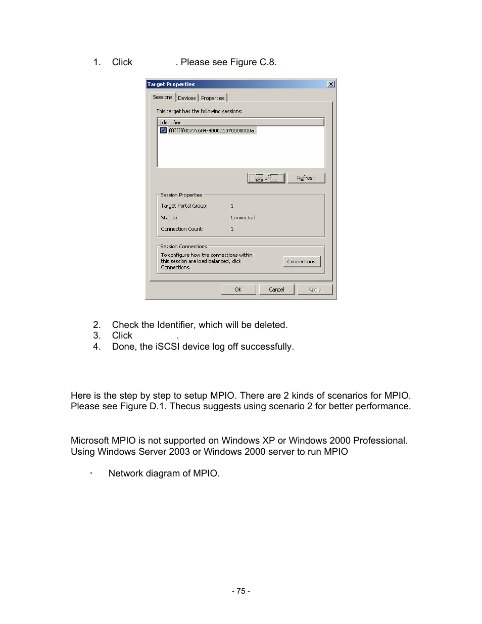 Click “details”. please see figure c.8, Figure c.8, Check the identifier, which will be deleted | Click “log off, Done, the iscsi device log off successfully, D. mpio and mc/s setup instructions, Network diagram of mpio | Thecus Technology i Series User Manual | Page 75 / 91