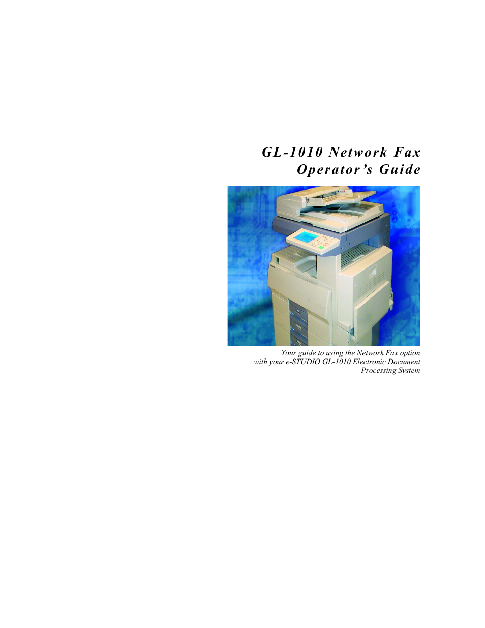 Gl-1010 network fax operator’s guide, Gl-1010 network fax operator ’s guide | Toshiba GL-1010 User Manual | Page 3 / 97
