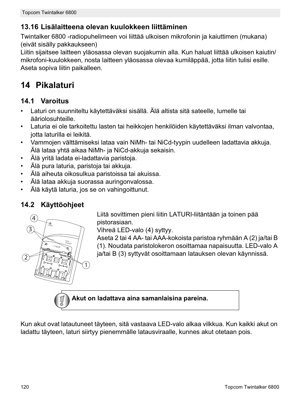 14 pikalaturi, 16 lisälaitteena olevan kuulokkeen liittäminen, 1 varoitus | 2 käyttöohjeet, Akut on ladattava aina samanlaisina pareina | Topcom Twintalker 6800 User Manual | Page 120 / 236