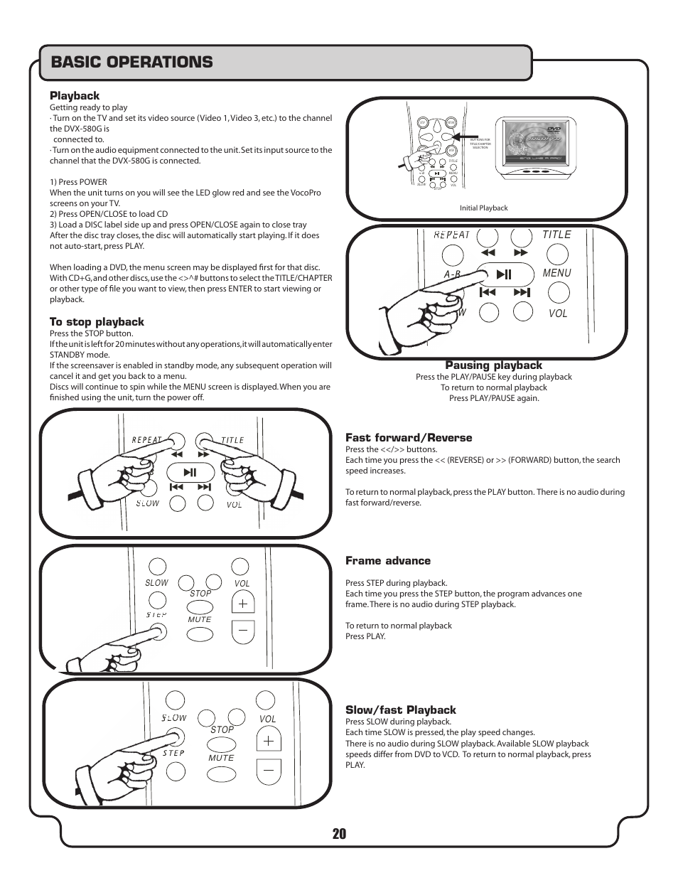 Pausing playback, Basic operations, Slow/fast playback | Fast forward/reverse frame advance, Playback, Repeat title menu vol, Fast forward/reverse, Frame advance | VocoPro DVX-580G User Manual | Page 20 / 27