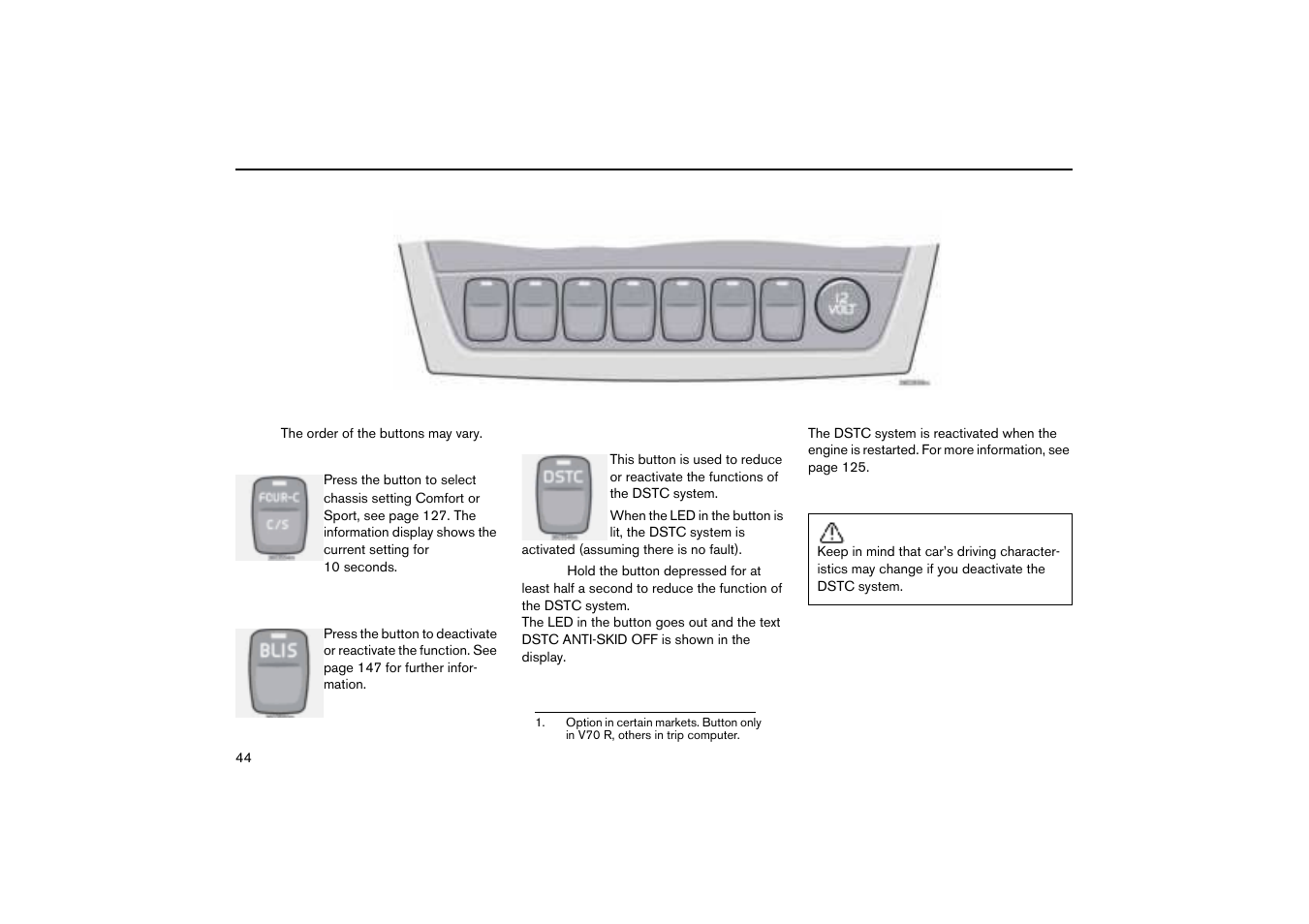 Active chassis, four-c (option), Blis (blind spot information system) (option), Dstc system | Switches in the centre console | Volvo V70R User Manual | Page 45 / 254