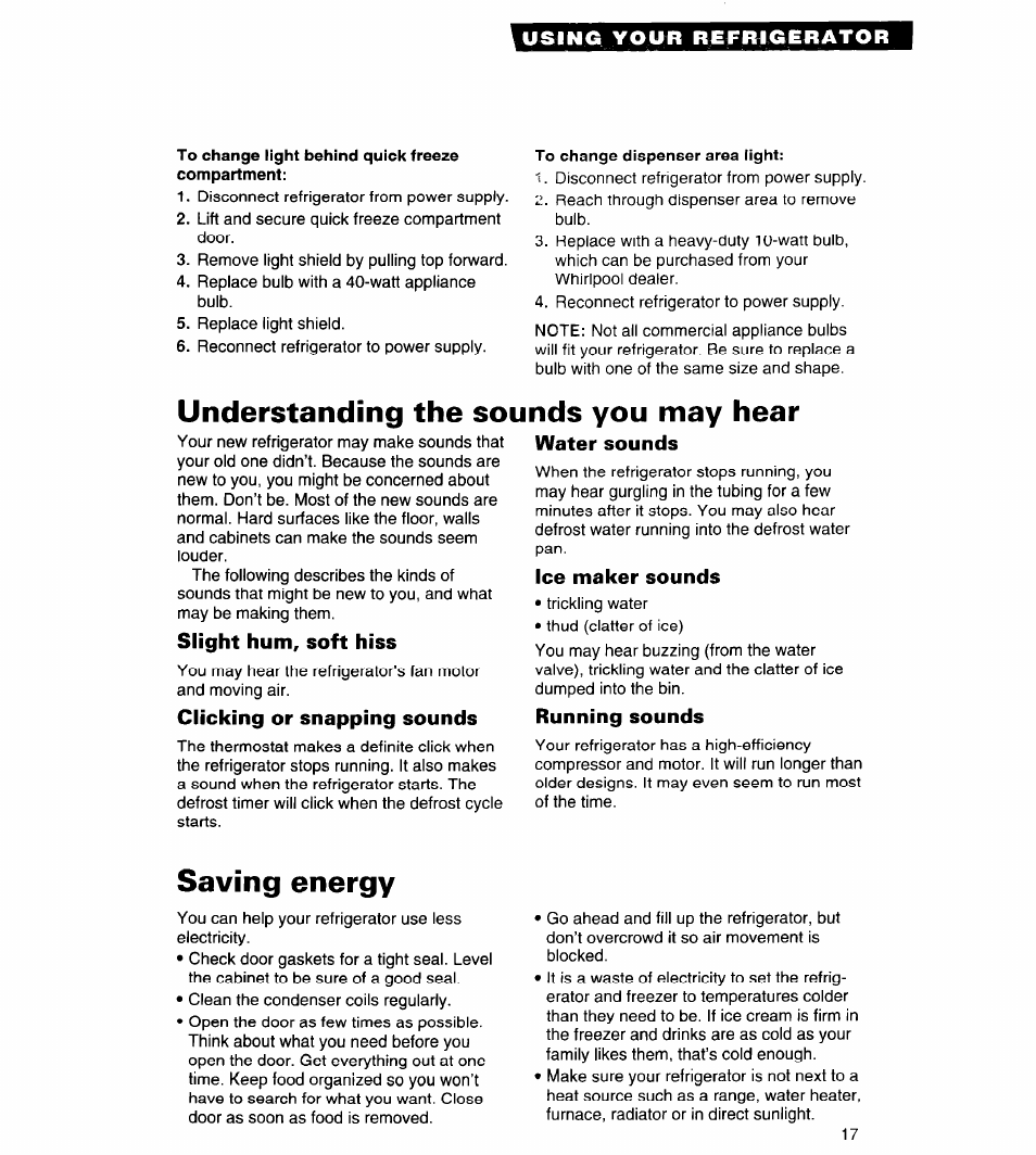To change light behind quick freeze compartment, To change dispenser area light, Understanding the sounds you may hear | Slight hum, soft hiss, Clicking or snapping sounds, Water sounds, Ice maker sounds, Running sounds, Saving energy | Whirlpool 4ED25DQ User Manual | Page 17 / 24