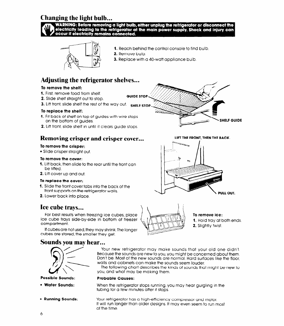 Changing the light bulh, Adjusting the refrigerator shelves, To remove the shelf | Removing crisper and crisper cover, To remove the cover, Ice cube trays, Sounds you may hear, Probable causes, Removing crisper and crisper, Cover | Whirlpool EL13SC User Manual | Page 6 / 16